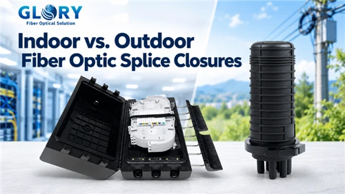 Indoor vs. Outdoor Fiber Optic Splice Closures
