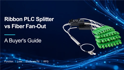 Ribbon PLC Splitter vs Fiber Fan-Out: Functions, Selection and RFQ